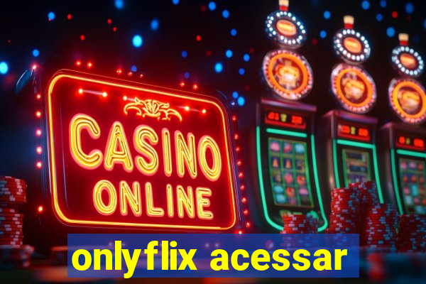 onlyflix acessar